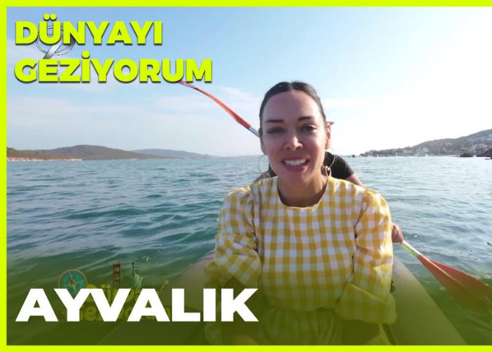 Dünyayı Geziyorum – Ayvalık