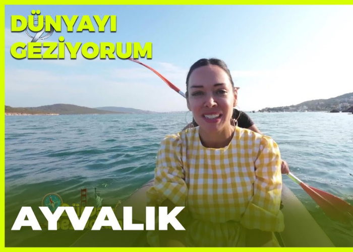 Özlem Tunca - Dünyayı Geziyorum – Ayvalık